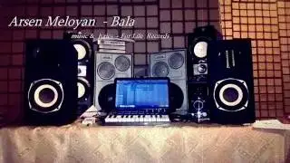 Arsen Meloyan - Bala __ New 2017