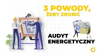 #ToBędzieCiepłyDom | 3 powody, żeby zrobić audyt energetyczny