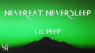Lil Peep - Never Eat, Never Sleep (Lyrics)