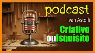 Podcast Pó d'madeira - Conheça o lado criativo ou Isquisito de nosso convidado