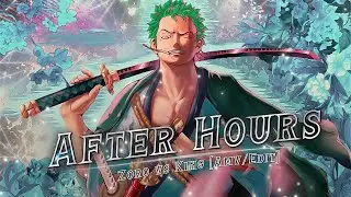 [4K] Roronoa Zoro『AMV/EDIT』〘After Hours〙