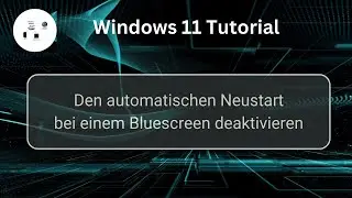 Den automatischen Windows Neustart bei einem Bluescreen deaktivieren! Windows 11 Tutorial!