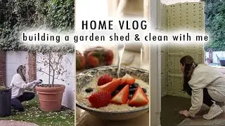 HOME VLOG: building a garden shed & clean with me