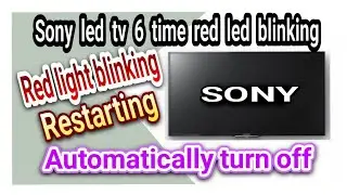 sony led tv 6 time blinking red light problem  