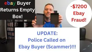 UPDATE: Police Called on Ebay Scammer! Ebay Buyer Purchased $7200 in items and returned empty boxes!