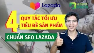 4 quy tắc tối ưu tên sản phẩm đúng chuẩn SEO Lazada | Đăng sản phẩm lên lazada | Võ Đăng Khoa