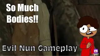 So Much Bodies!! | Evil Nun Gameplay