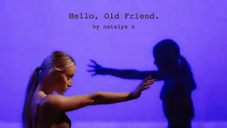 Hello, Old Friend. | song and dance by Natalya Z