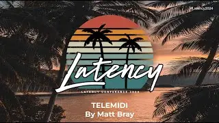 Latency2024 - TELEMIDI by Matt Bray