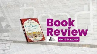 The Forty Rules of Love - Elif Shafak | Book Review - Mehd Maqbool | Books | Authors | Reviews