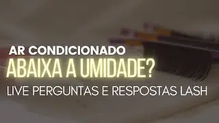 AR CONDICIONADO ABAIXA A UMIDADE? Live perguntas e respostas LASH!