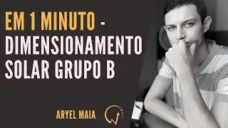Em 1 Minuto - Dimensionamento Solar Grupo B| Aryel Maia