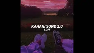 kahani suno 2.0 (slowed reverb)🎧#tingting#slowedreverb