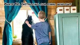Phase 32: Off Grid Living in Remote Interior Alaska: Installing Our Final Windows