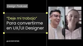 Deje mi trabajo para convertirme en UX/UI Designer - uxcristopher podcast