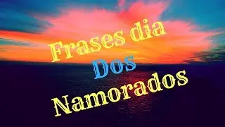Frases Dia Dos Namorados