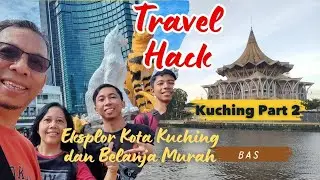Eksplor Kota Kuching dan Belanja Murah || Travel Hack To Kuching Part 2