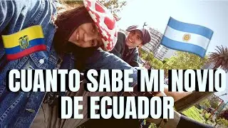 CUANTO SABE MI NOVIO ARGENTINO SOBRE ECUADOR?