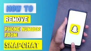 How to Remove Phone Number From Snapchat?