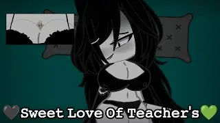 🖤Sweet Love Of Teacher's💚.Animation (Gacha club)  (The video is a joke)