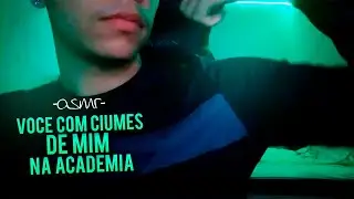 (ASMR) VOCÊ COM CIÚMES DE MIM NA ACADEMIA...