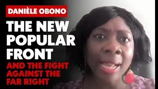 The New Popular Front and the fight against the fascists  - Interview with Danièle Obono