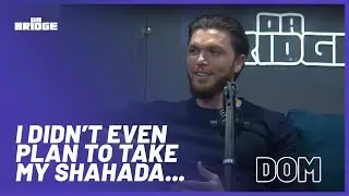 Dom - "I Didn't Plan to Even Take My Shahada..." | #63