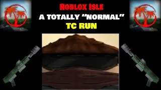Roblox Isle: A Totally "Normal" TC Run