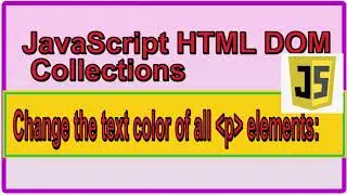 JavaScript HTML DOM Collections | Change the text colour of all p elements: