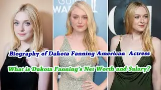 Brief Biography of Dakota Fanning American Actress