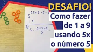 DESAFIO: Como fazer de 1 a 9 usando 5x o número 5 👉🏻 MMP