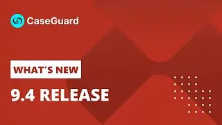 What's New - 9.4 | CaseGuard Studio Training Course