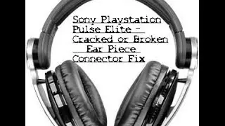How to Fix Sony Playstation Pulse Elite Broken Ear Piece Connector