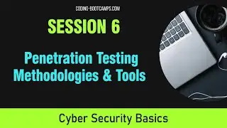 Cybersecurity Basics: Session 6- What Is Penetration Testing – Methodologies and Tools