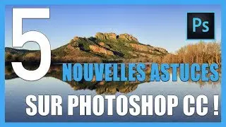 5 Nouvelles Astuces Photoshop pour améliorer vos Photos [TUTO-PHOTOS]