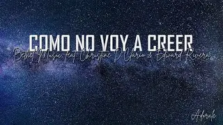 COMO NO VOY A CREER  Bethel Music, feat  Christine D’Clario & Edward Rivera