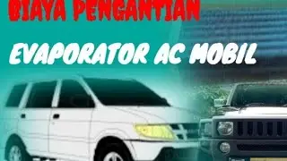 BIAYA GANTI  EVAPORATOR AC MOBIL