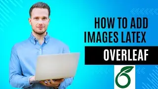 How to Add an Image in LaTeX Overleaf: 1-Minute Guide