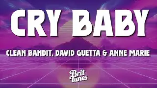 Clean Bandit & David Guetta - Cry Baby (Lyrics) feat. Anne-Marie