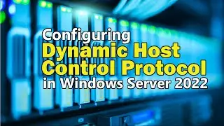 Configuring Dynamic Host Control Protocol (DHCP) in Windows Server 2022