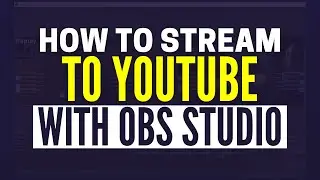 How to Stream On YouTube With OBS Studio