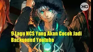 9 Lagu NCS Yang Cocok Untuk Jadi Backsound Youtube