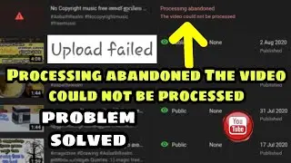 Processing abandoned The video could not be processed malayalam uploading failed