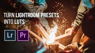 How to turn your Lightroom Presets into LUTS!