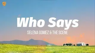 Selena Gomez & The Scene - Who Says (Lyrics)