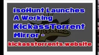 IsoHunt Launches A Working KickassTorrent Mirror - kickasstorrents.website | TIC TECH TV