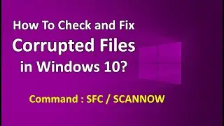 How To Check and Fix Corrupted Files in Windows 10?