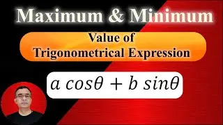 Maximum and minimum value of trigonometrical expression a cosθ+b sinθ basics of trigonometry