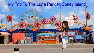 My Trip To The Luna Park In Coney Island (6.25.2023)