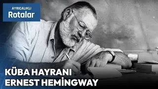 Dünyaca Ünlü Yazar Ernest Hemingway'in Hayatı ve Müzesi | Ayrıcalıklı Rotalar